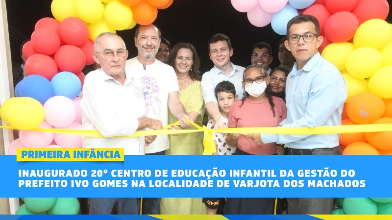 Inaugurado 20º Centro de Educação Infantil da gestão do prefeito Ivo Gomes na...