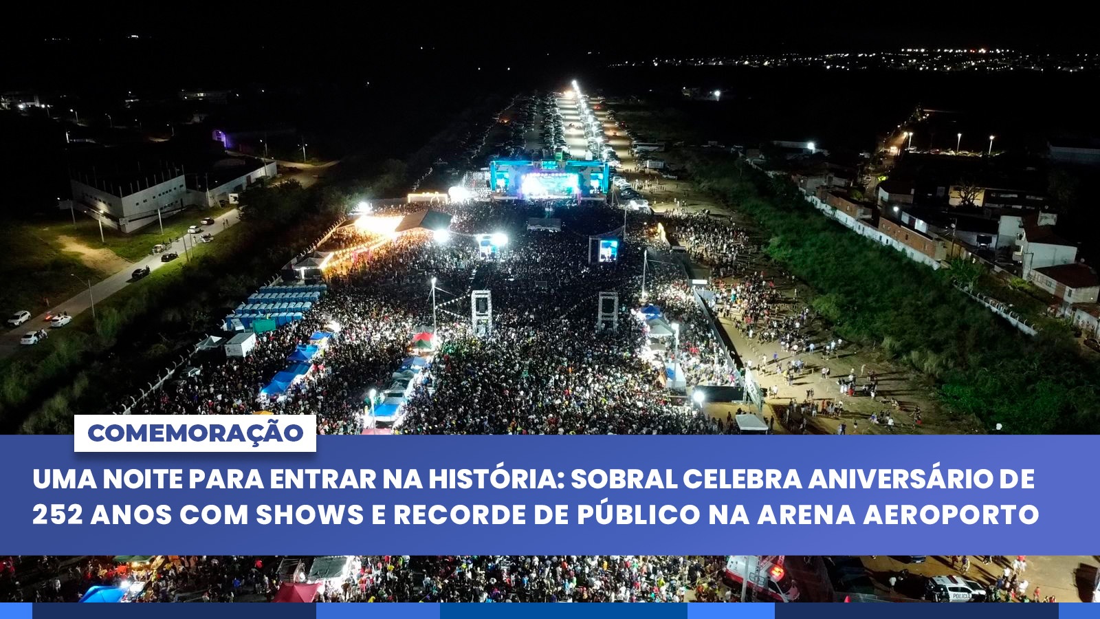 Uma noite para entrar na história: Sobral celebra 252 anos com recorde de púb...