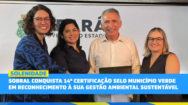 Sobral conquista 14ª certificação do Selo Município Verde em reconhecimento à...