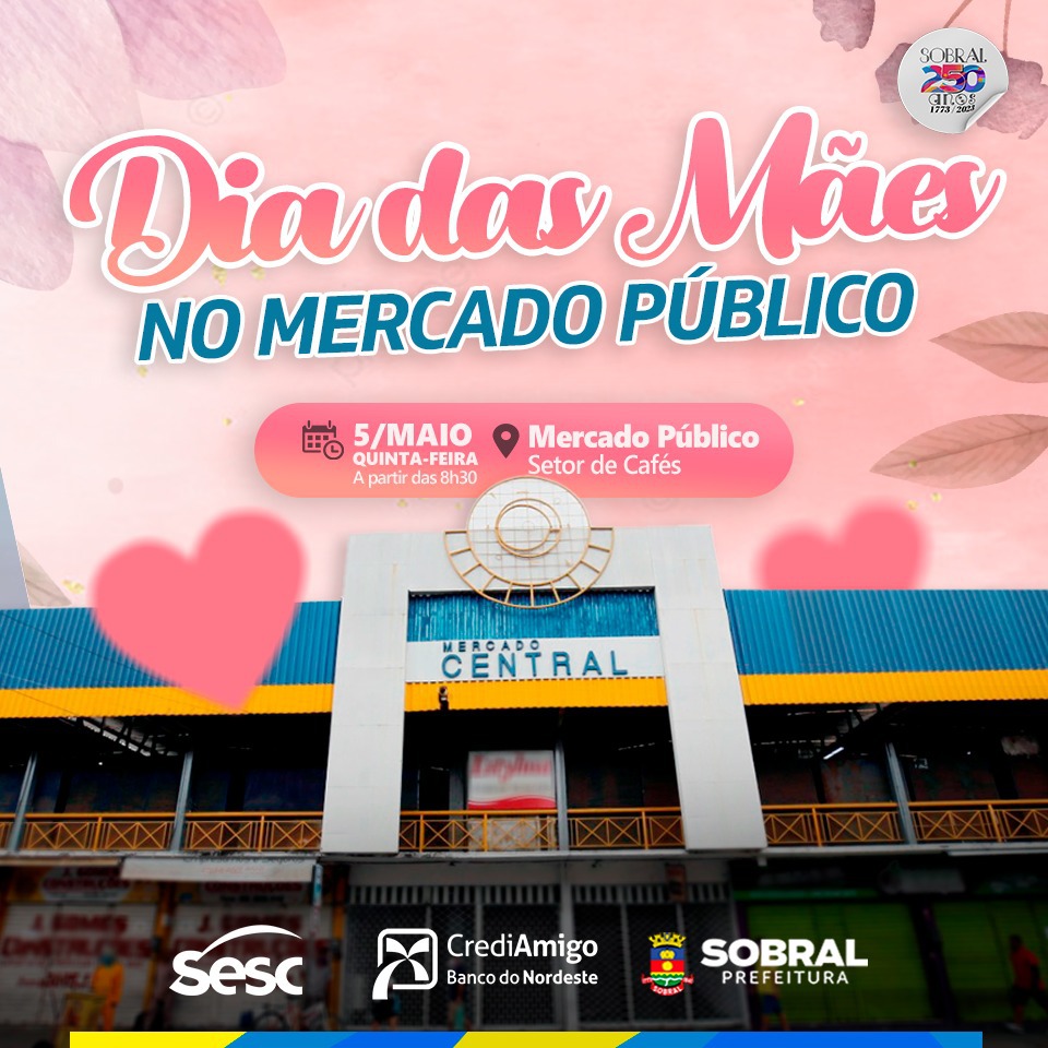 Prefeitura de Sobral Mercado Público de Sobral terá programação em homenagem às mães